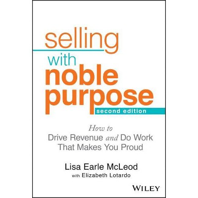 Selling with Noble Purpose - 2nd Edition by  Lisa Earle McLeod (Hardcover)