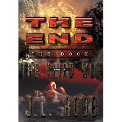 The End - (End: The Book:) by  J L Robb (Hardcover)