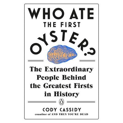 Who Ate the First Oyster? - by  Cody Cassidy (Paperback)