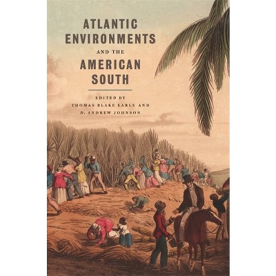 Atlantic Environments and the American South - (Environmental History and the American South) by  Thomas Blake Earle & D Andrew Johnson (Paperback)