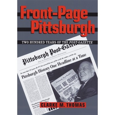 Front-Page Pittsburgh - (Regional) by  Clarke Thomas (Hardcover)