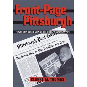Front-Page Pittsburgh - (Regional) by  Clarke Thomas (Hardcover) - 1 of 1