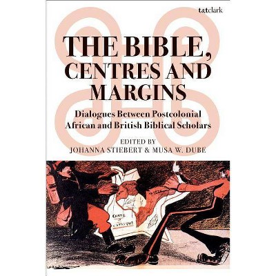 The Bible, Centres and Margins - by  Johanna Stiebert & Musa W Dube (Paperback)