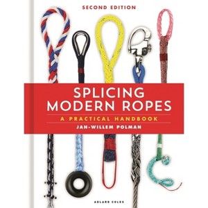 Splicing Modern Ropes 2nd Edition - by  Jan-Willem Polman (Hardcover) - 1 of 1