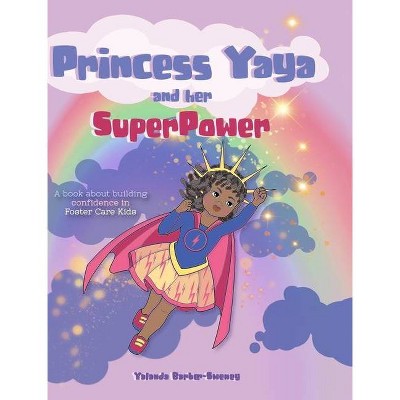 Princess Yaya and her SuperPower - by  Yalanda Barber-Sweney (Hardcover)