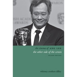 The Cinema of Ang Lee - (Directors' Cuts) 2nd Edition by  Whitney Crothers Dilley (Paperback) - 1 of 1