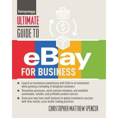 Ultimate Guide to Ebay for Business - by  Christopher Matthew Spencer (Paperback)