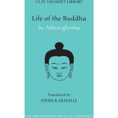 Life Of The Buddha - (clay Sanskrit Library) By Ashvaghosa (hardcover ...