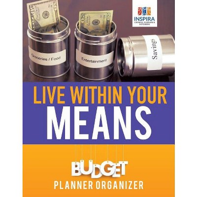 Live Within Your Means Budget Planner Organizer - by  Planners & Notebooks Inspira Journals (Paperback)