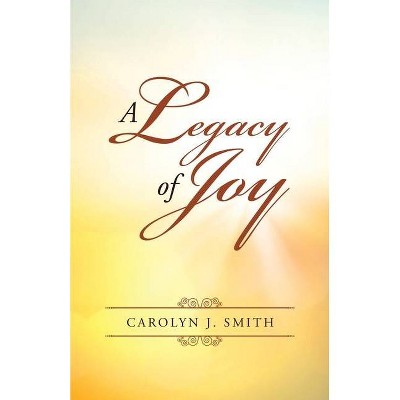 A Legacy of Joy - by  Carolyn J Smith (Paperback)