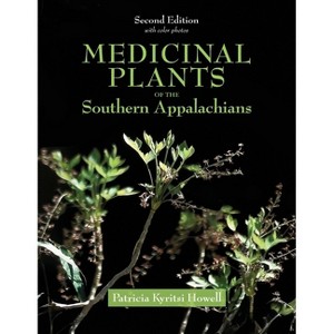 Medicinal Plants of the Southern Appalachians Second Edition - by  Patricia Kyritsi Howell (Paperback) - 1 of 1