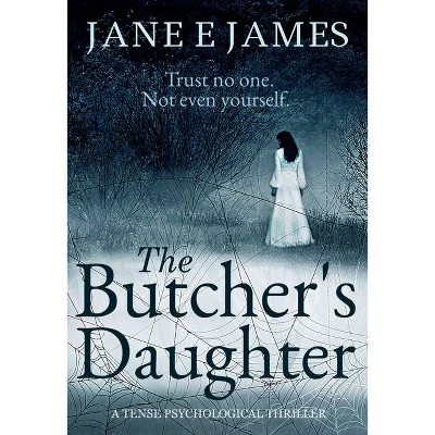 The Butcher's Daughter - by  Jane E James (Paperback)