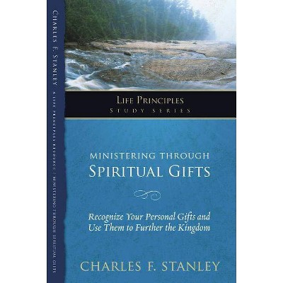 Ministering Through Spiritual Gifts - (Life Principles Study) by  Charles F Stanley (Paperback)