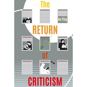 The Return of Criticism - by  Ping He (Hardcover) - 1 of 1