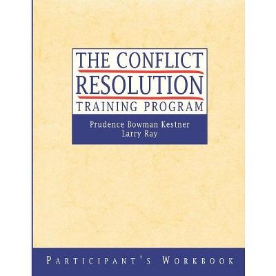 The Conflict Resolution Training Program - by  Prudence B Kestner & Larry Ray (Paperback)