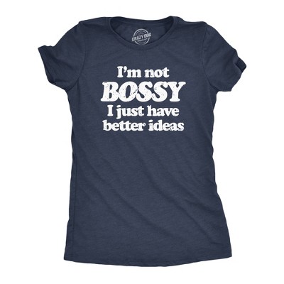 Womens Im Not Bossy I Just Have Better Ideas T Shirt Funny Big Ego Boss Joke Tee For Ladies - Crazy Dog Women's T Shirt