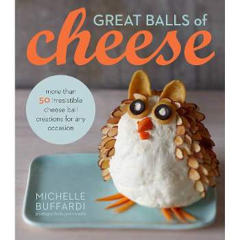 Great Balls of Cheese - by  Michelle Buffardi (Hardcover)