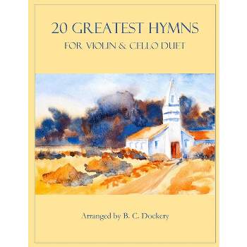 20 Greatest Hymns for Violin and Cello Duet - by  B C Dockery (Paperback)