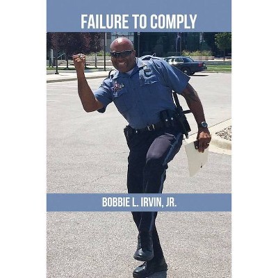 Failure to Comply - by  Bobbie L Irvin (Paperback)