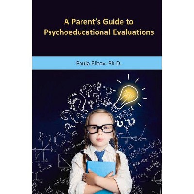 A Parent's Guide to Psychoeducational Evaluations - by  Paula Elitov (Paperback)