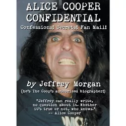 Alice Cooper Confidential - by  Jeffrey Morgan (Hardcover)