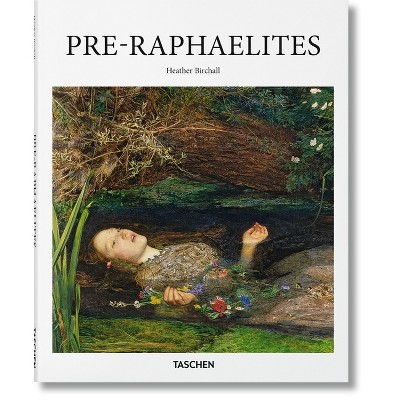 Pre-Raphaelites - (Basic Art) by  Heather Birchall (Hardcover)