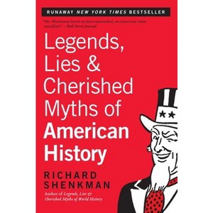 Legends, Lies & Cherished Myths of American History - by  Richard Shenkman (Paperback) - 1 of 1