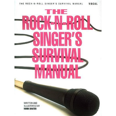 The Rock-N-Roll Singer's Survival Manual - by  Mark Baxter (Paperback)