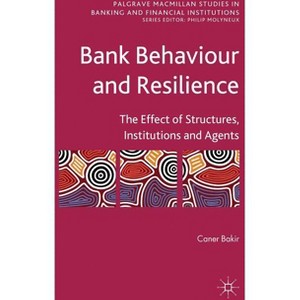 Bank Behaviour and Resilience - (Palgrave MacMillan Studies in Banking and Financial Institut) by  C Bakir (Hardcover) - 1 of 1