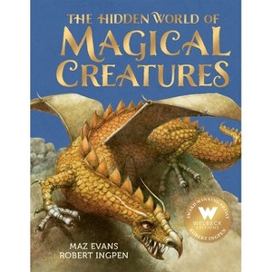The Hidden World of Magical Creatures - by  Maz Evans (Hardcover) - 1 of 1
