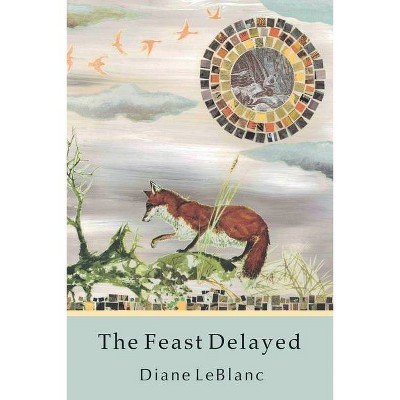 The Feast Delayed - by  Diane LeBlanc (Paperback)