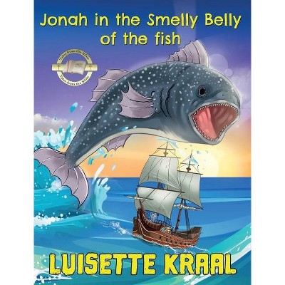 Jonah in the Smelly Belly of the Fish - by  Luisette Kraal (Hardcover)