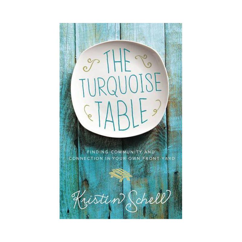 Turquoise Table : Finding Community and Connection in Your Own Front Yard (Hardcover) (Kristin Schell), 1 of 2