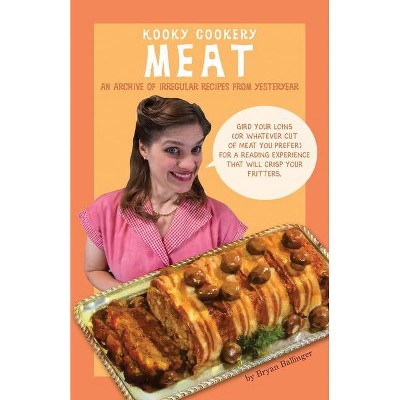 Meat (Kooky Cookery) - by  Bryan Ballinger (Paperback)