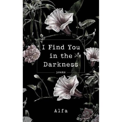 I Find You in the Darkness by  Alfa (Paperback)