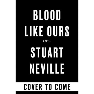 Blood Like Ours - (Blood Trilogy) by  Stuart Neville (Hardcover)