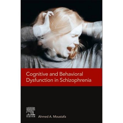 Cognitive and Behavioral Dysfunction in Schizophrenia - by  Ahmed A Moustafa (Paperback)