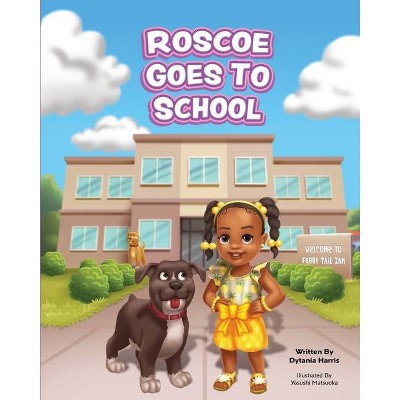 Roscoe Goes to School - by  Dytania Harris (Paperback)