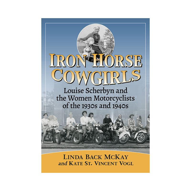 Iron Horse Cowgirls - by  Linda Back McKay & Kate St Vincent Vogl (Paperback), 1 of 2