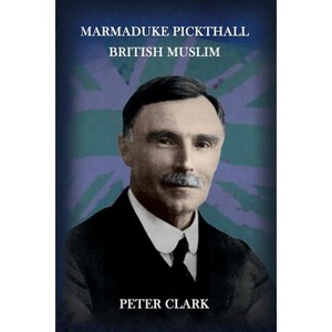 Marmaduke Pickthall - 2nd Edition by  Peter Clark (Paperback) - 1 of 1