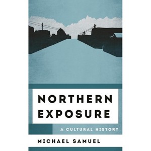 Northern Exposure - (Cultural History of Television) by  Michael Samuel (Hardcover) - 1 of 1