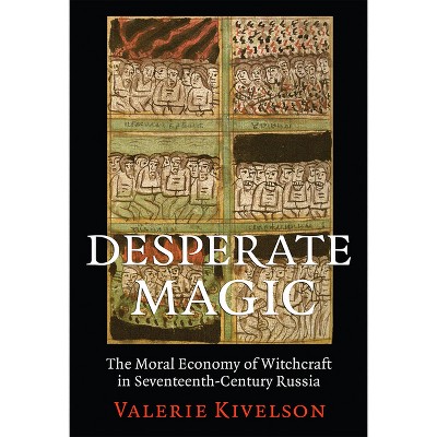 Desperate Magic - by  Valerie A Kivelson (Paperback)