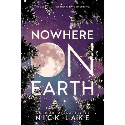 Nowhere on Earth - by  Nick Lake (Hardcover)