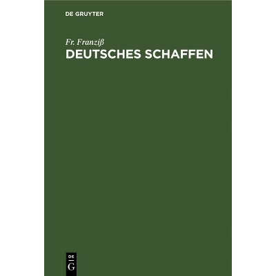 Deutsches Schaffen - by  Fr Franziß (Hardcover)