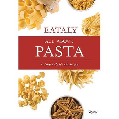 Eataly: All about Pasta - (Hardcover)