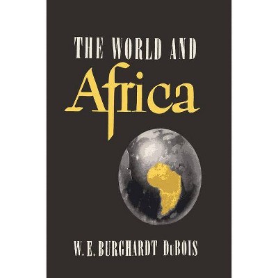 The World and Africa - by  W E B Du Bois (Paperback)