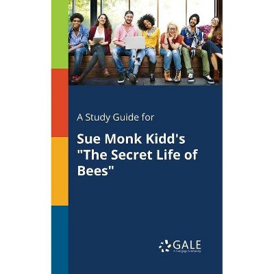 A Study Guide for Sue Monk Kidd's "The Secret Life of Bees" - by  Cengage Learning Gale (Paperback)