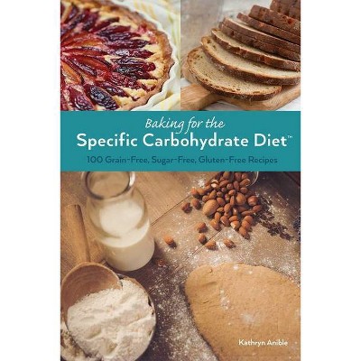 Baking for the Specific Carbohydrate Diet - by  Kathryn Anible (Paperback)