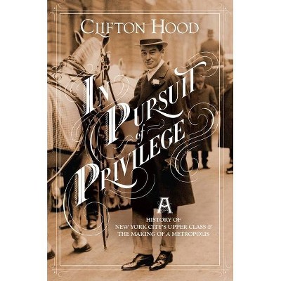 In Pursuit of Privilege - by  Clifton Hood (Hardcover)