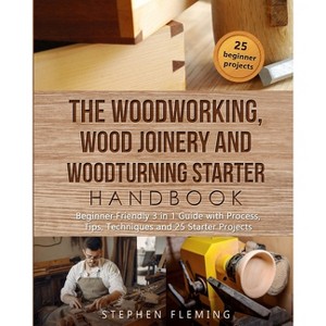The Woodworking, Wood Joinery and Woodturning Starter Handbook - by  Stephen Fleming (Paperback) - 1 of 1